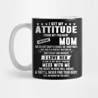 I Get My Attitude From My Freaking Awesome Mom Mug